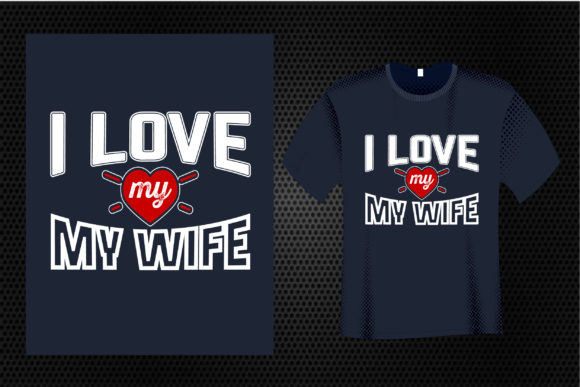 I Love My Wife Quotes Graphics for Print & Brand Expression
