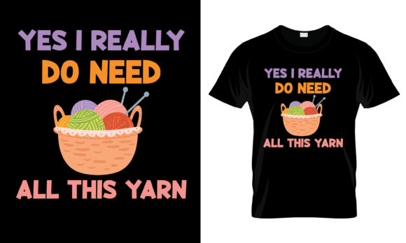 Yes I Really Do Need All This T-Shirt for Graphics and Print Templates